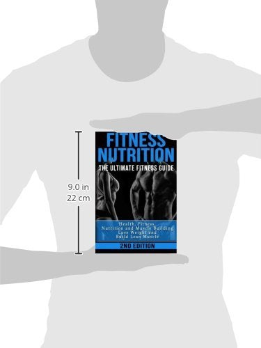 Fitness Nutrition: The Ultimate Fitness Guide: Health, Fitness, Nutrition and Muscle Building - Lose Weight and Build Lean Muscle (Muscle Building Series)
